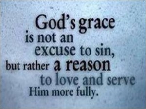 God's grace is not a reason to sin...