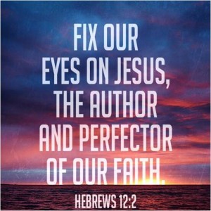 Hebrews 12.2 - Eyes Fixed on Jesus