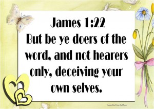 James 1.22... Be ye doers of the word...