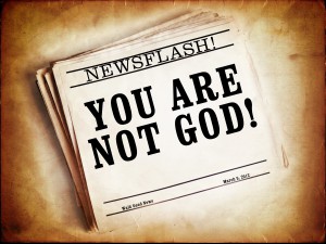 You are not God